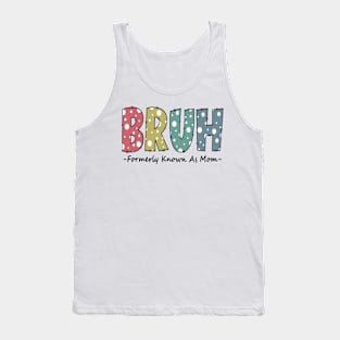 Bruh Formerly known as Mom Funny Mom Gifts for Mother's Day Tank Top